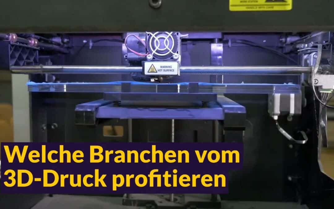 Welche Branchen vom 3D-Druck profitieren
