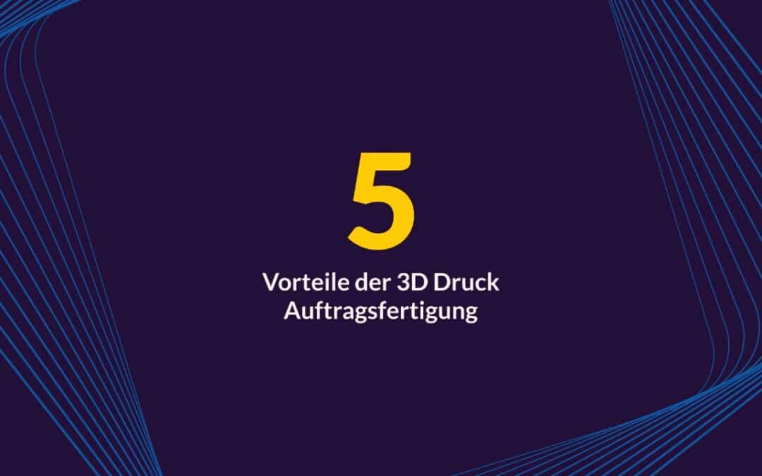 Die Vorteile der 3D-Druck-Auftragsfertigung